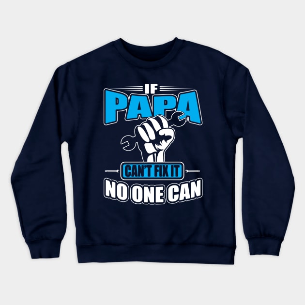 Only Papa Can Fix It Crewneck Sweatshirt by ryanjaycruz